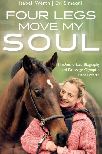 Best TRAFALGAR SQUARE Four Legs Move My Soul: The Authorized Biography of Dressage Olympian Isabell Werth