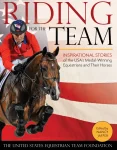 Fashion TRAFALGAR SQUARE Riding for the Team: Inspirational Stories of the USA’s Medal-Winning Equestrians and Their Horses